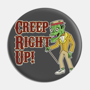 Creep Right Up! Pin