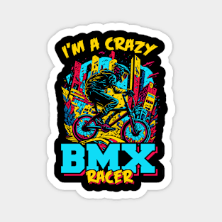 I'm a Crazy BMX Racer | BMX Magnet