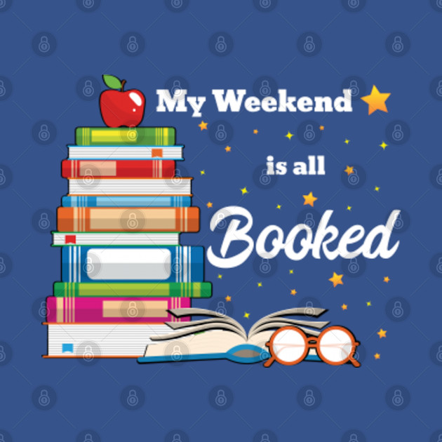 Bookworm Gift Idea My Weekend is all Booked - Bookworm - T-Shirt