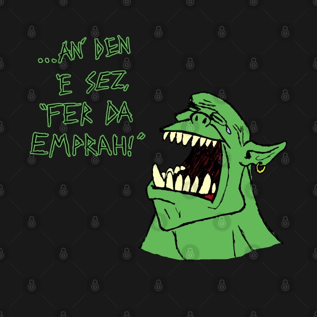 Ork - 'an den e sez "fer da emprah!"' by Ragetroll