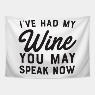 I’ve had wine now you may speak Tapestry