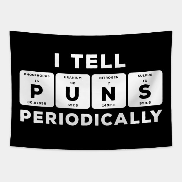 Funny Periodic Table Tshirt  I Tell Puns Periodically Tapestry by nellieuyangela