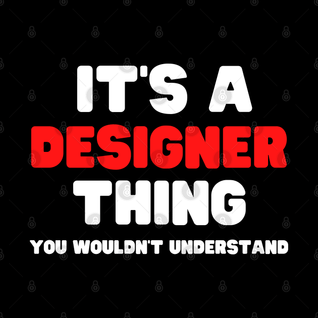 It's A Designer Thing You Wouldn't Understand by HobbyAndArt