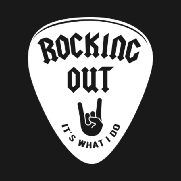 Rocking out it's what I do Rocking Out TShirt TeePublic