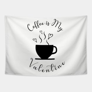 Coffee is My Valentine, Love Heart Coffee Cup - Funny Coffee Quotes Tapestry