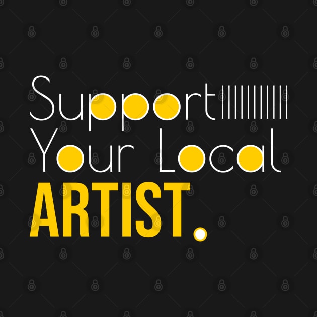 Support Your Local ARTIST. by Degiab