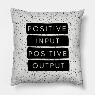 Positive Input Positive Output Pillow