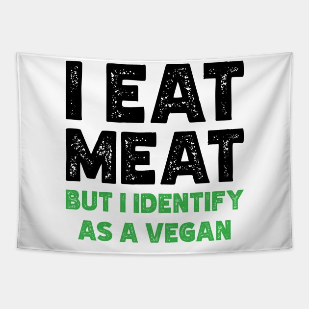 I Eat Meat But I Identify As Vegan v2 Tapestry by Emma