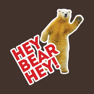 Hey Bear Hey!!! T-Shirt