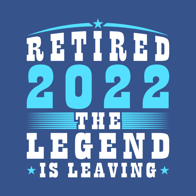 Disover Retired 2022 The Legend Is Leaving Male Retirement - Retirement Gifts - T-Shirt