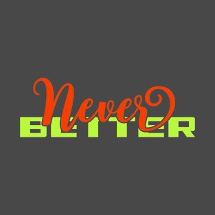 Never Better | Aesthetic Typography T-Shirt