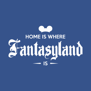 Home is Where Fantasyland Is T-Shirt