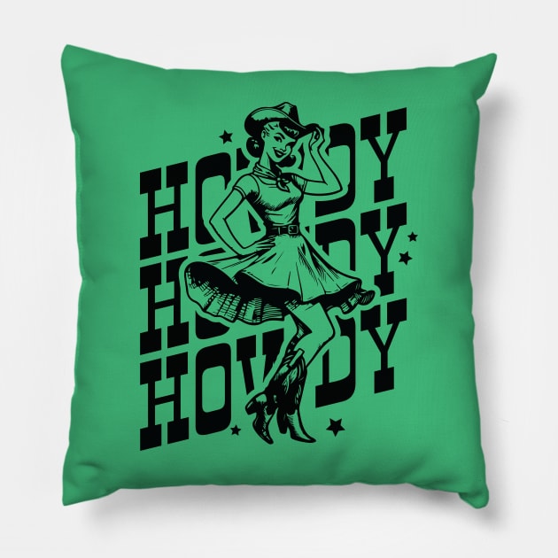 HOWDY HOWDY HOWDY; country; cowgirl; western; southern; boots; cowgirl hat; cowboy; country life; cute; vintage; retro; pin up girl; woman; rodeo; y'all; Pillow by Be my good time