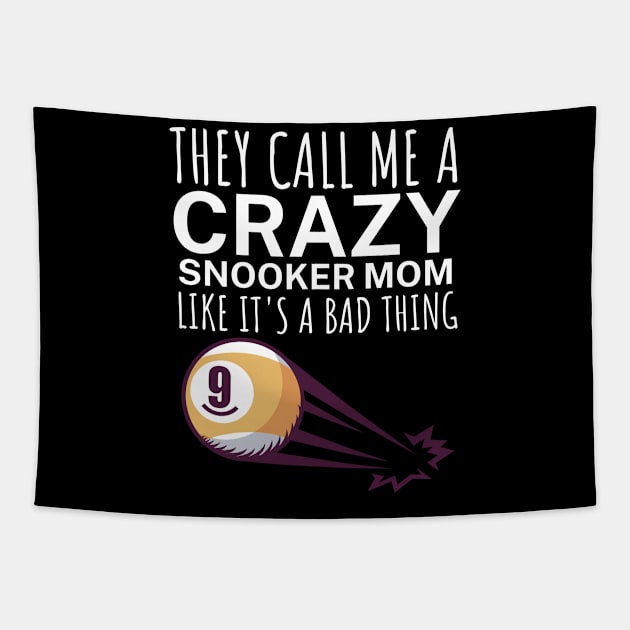 They call me a crazy snooker mom like its a bad thing Tapestry by maxcode