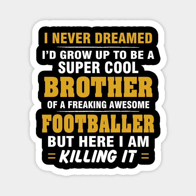 FOOTBALLER Brother Shirt - Cool Brother Of Freaking Awesome FOOTBALLER Magnet by bestsellingshirts