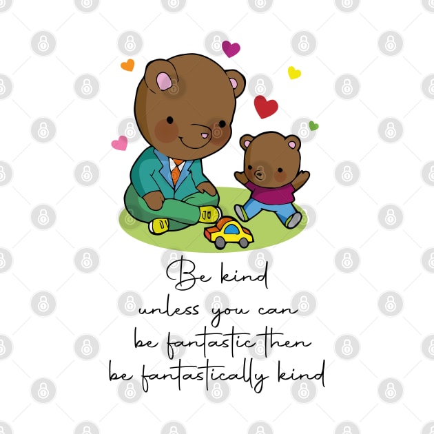 Father's day, Be Kind Kids, Cute Daddy & Son Bear T-shirt by Theibiskdesign