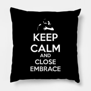 Keep Calm and Close Embrace Pillow