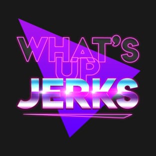 What's Up Jerks? T-Shirt