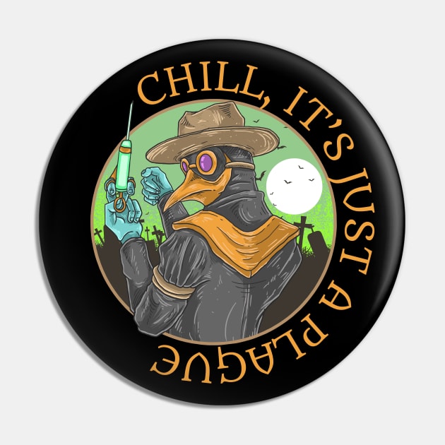 Chill, It's Just A Plague | Plague Doctor Pin by BadDesignCo