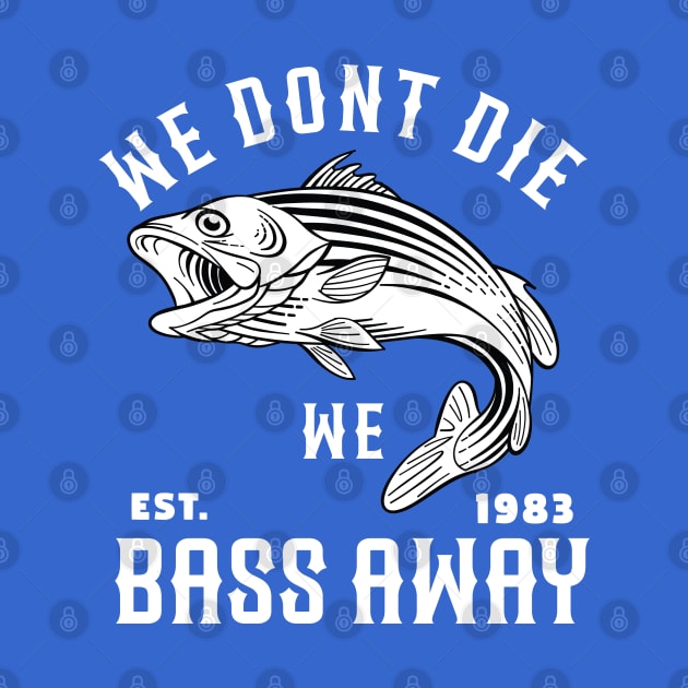 We Dont Die We Bass Away by ArtStopCreative