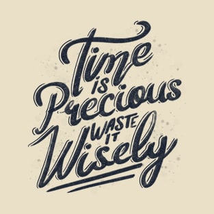 Time Is Precious Waste It Wisely by Tobe Fonseca T-Shirt