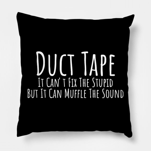 Duct Tape it can't fix stupid but it can muffle the sound witty T-shirt Pillow by RedYolk