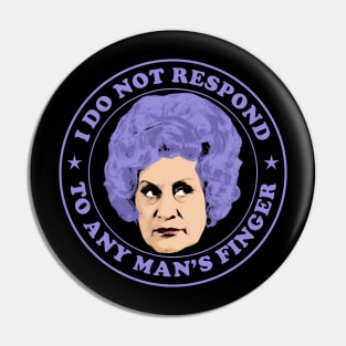 I Do Not Respond To Any Man’s Finger! Pin