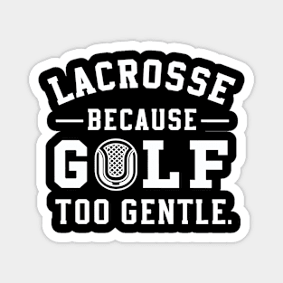 Lacrosse Because Golf Too Gentle Magnet