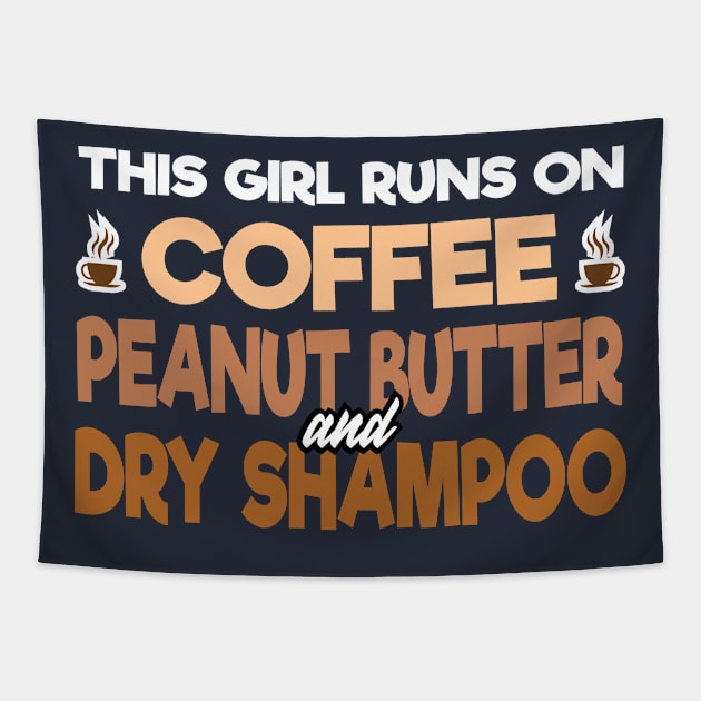 This Girl Runs on Coffee Peanut Butter and Dry Shampoo Tapestry by 4Craig