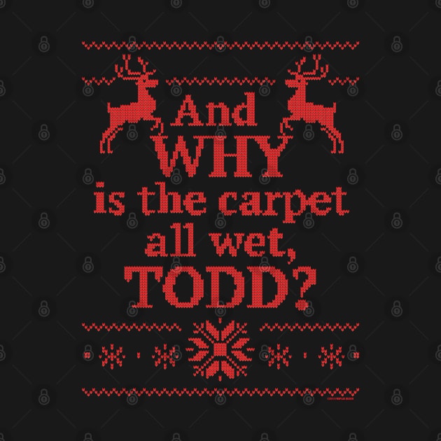 Christmas Vacation "And WHY is the carpet all wet, TODD?"- Red Ink by PistolPete315