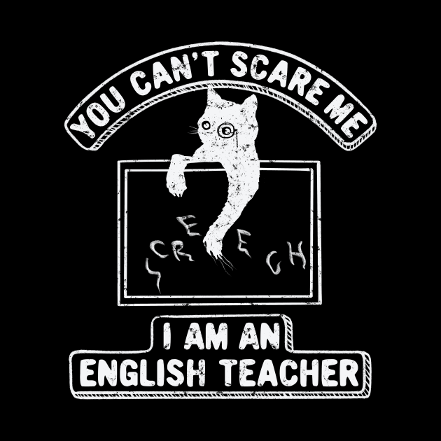 You Can't Scare Me. I Am An English Teacher, Cat Lover by SilverLake