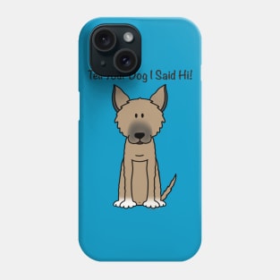 Tell Your Dog I Said Hi (2) Phone Case