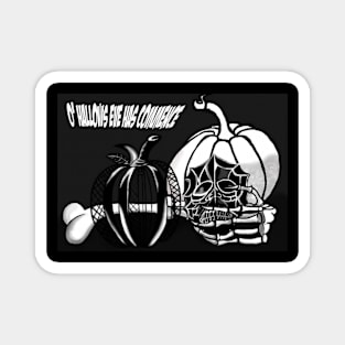 O' Hallows Eve has commence. Magnet