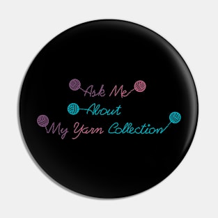 Ask Me About My Yarn Collection Pin