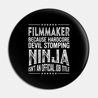 Filmmaker Because Hardcore Devil Stomping Ninja Isn't An Official Job Title Pin