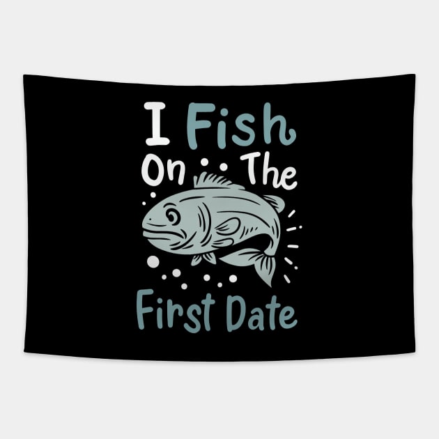 I Fish On The First Date - Fishing - Tapestry