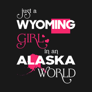 Just a Wyoming Girl In an Alaska World T-Shirt