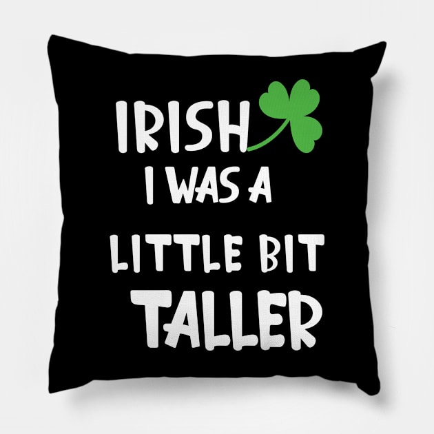 Irish I Was A Little Bit Taller Celebrate St Patricks Day Tee Pillow by Just Be Cool Today