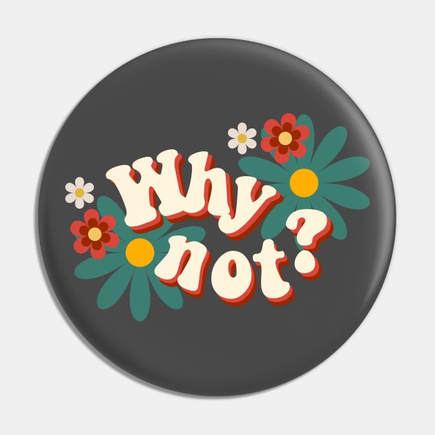 Why Not? Pin by JOYMADS