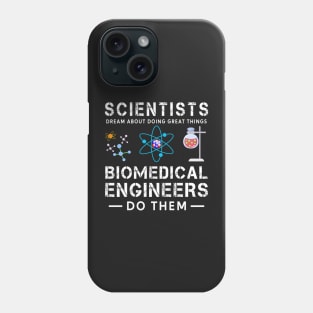 Scientists Dream About Doing Doing Things, Biomedical Engineers Do Them Phone Case