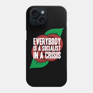 Everybody is a Socialist in a Crisis Phone Case