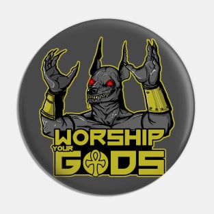 Worship your Gods Pin