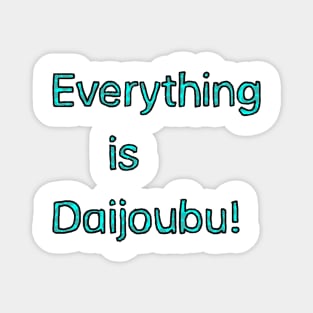 Everything is Daijoubu - Teal Magnet