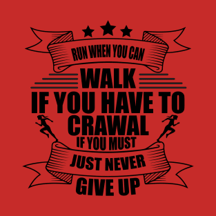 Run When  You  Can, walk If You Have To Crawal if you have to T-Shirt