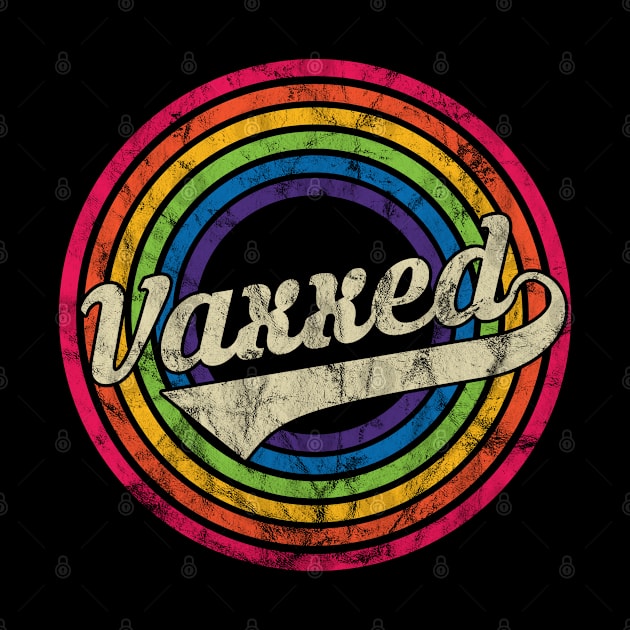 Vaxxed - Retro Rainbow Faded-Style by MaydenArt
