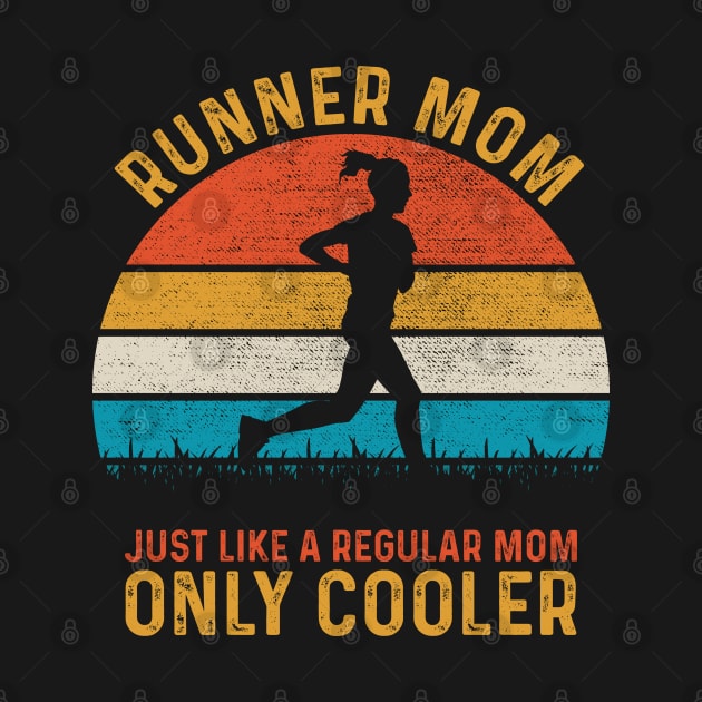 Runner Mom Just Like A Regular Mom Only Cooler by DragonTees