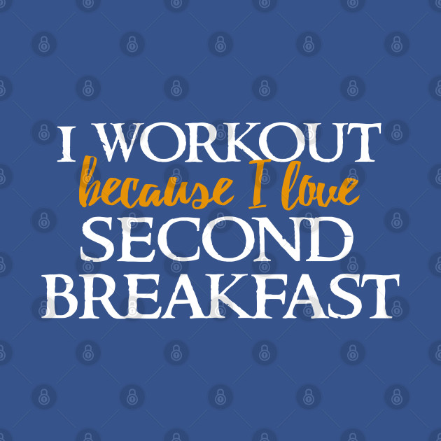 Discover I work out because I want second breakfast - Lordoftherings - T-Shirt