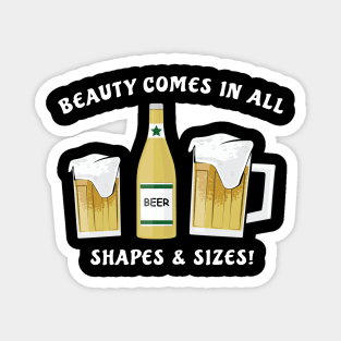 Beauty Comes In All Shapes & Sizes - Beer Magnet