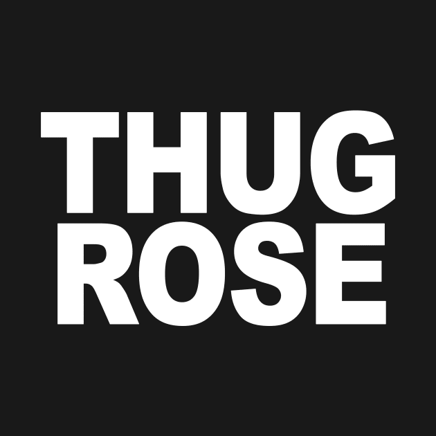 THUG ROSE by SavageRootsMMA