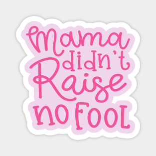 Mama Didn't Raise No Fool Country Funny Magnet